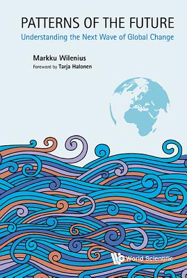 Patterns Of The Future: Understanding The Next Wave Of Global Change - Wilenius, Markku, and Halonen, Tarja (Foreword by)