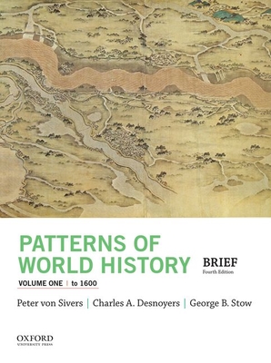 Patterns of World History, Volume One: To 1600 - Von Sivers, Peter, and Desnoyers, Charles A, and Stow, George B