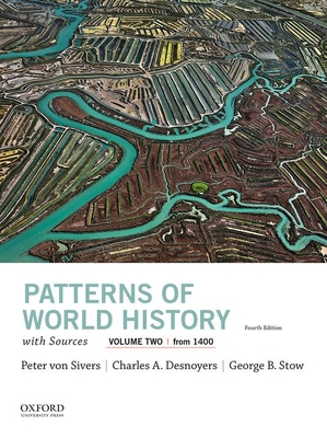 Patterns of World History, Volume Two: From 1400, with Sources - Von Sivers, Peter, and Desnoyers, Charles A, and Stow, George B