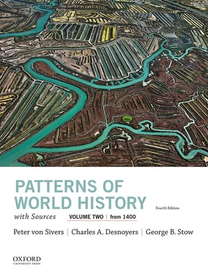 Patterns of World History, Volume Two: From 1400, with Sources - Von Sivers, Peter, and Desnoyers, Charles A, and Stow, George B