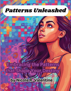 Patterns Unleashed: Embracing the Patterns that Shape Your Destiny