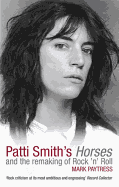 Patti Smith's Horses: And the remaking of rock 'n' roll