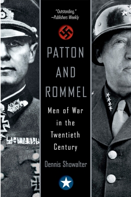 Patton and Rommel: Men of War in the Twentieth Century - Showalter, Dennis