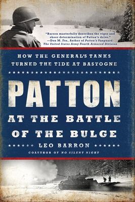 Patton at the Battle of the Bulge: How the General's Tanks Turned the Tide at Bastogne - Barron, Leo