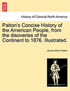 Patton's Concise History of the American People, from the disoveries of the Continent to 1876. Illustrated.