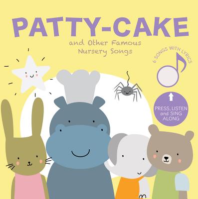 Patty-Cake and Other Famous Nursery Songs: Press and Sing Along! - Cali's Books Publishing House (Creator)