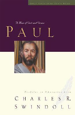 Paul: A Man of Grace and Grit - Swindoll, Charles R, Dr.