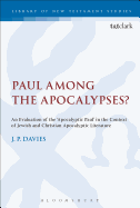 Paul Among the Apocalypses?: An Evaluation of the 'Apocalyptic Paul' in the Context of Jewish and Christian Apocalyptic Literature