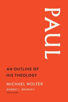 Paul: An Outline of His Theology - Wolter, Michael, and Brawley, Robert L (Translated by)