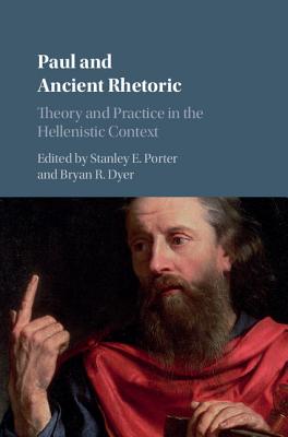 Paul and Ancient Rhetoric - Porter, Stanley E (Editor), and Dyer, Bryan R (Editor)