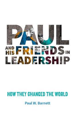 Paul and His Friends in Leadership: How they changed the world - Barnett, Paul W