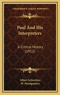 Paul and His Interpreters: A Critical History (1912)
