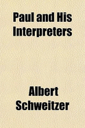 Paul and His Interpreters - Schweitzer, Albert, Dr.