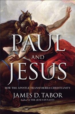 Paul and Jesus: How the Apostle Transformed Christianity - Tabor, James D