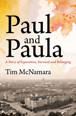 Paul and Paula: A Story of Separation, Survival and Belonging - McNamara, Tim