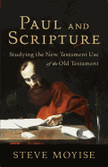 Paul and Scripture: Studying the New Testament Use of the Old Testament