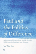 Paul and the Politics of Difference: A Contextual Study of the Jewish-Gentile Difference in Galatians and Romans