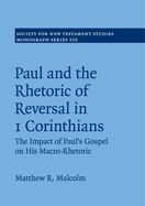 Paul and the Rhetoric of Reversal in 1 Corinthians: The Impact of Paul's Gospel on his Macro-Rhetoric