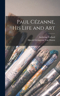 Paul C?zanne, His Life and Art