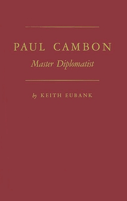 Paul Cambon: Master Diplomat - Eubank, Keith, and Unknown