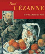 Paul Cezanne: How He Amazed the World