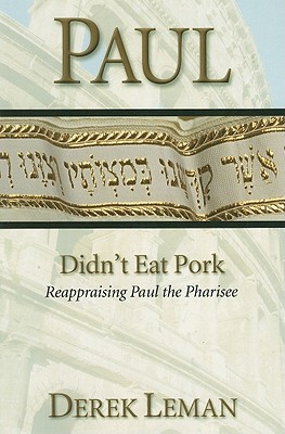 Paul Didn't Eat Pork: Reappraising Paul the Pharisee - Leman, Derek