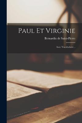 Paul Et Virginie: Avec Vocabulaire... - Saint-Pierre, Bernardin De