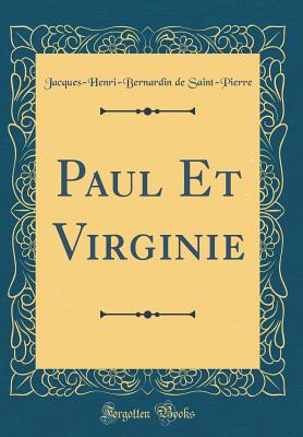 Paul Et Virginie (Classic Reprint) - Saint-Pierre, Jacques-Henri-Bernardin De