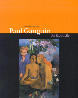 Paul Gauguin: An Erotic Life - Mathews, Nancy Mowll, Professor