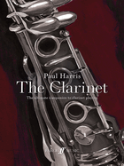 Paul Harris: The Clarinet: The ultimate companion to clarinet playing
