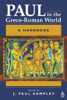 Paul in the Greco-Roman World: A Handbook - Sampley, Paul J, and Sampley, J Paul (Editor)