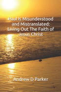 Paul Is Misunderstood and Mistranslated: Living Out The Faith of Jesus Christ