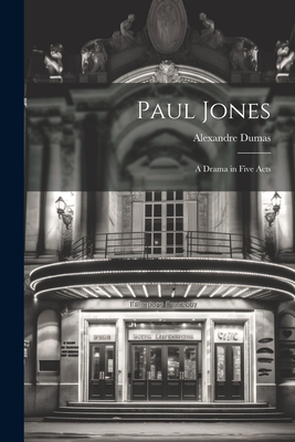 Paul Jones: A Drama in Five Acts - Dumas, Alexandre