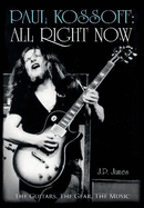 Paul Kossoff: All Right Now: The Guitars, The Gear, The Music