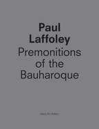 Paul Laffoley: Premonitions of the Bauharoque