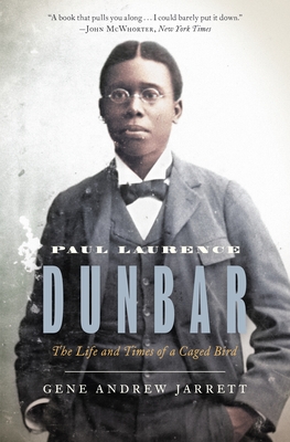 Paul Laurence Dunbar: The Life and Times of a Caged Bird - Jarrett, Gene Andrew