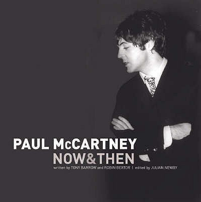 Paul McCartney: Now and Then - Bextor, Robin, and Barrow, Tony