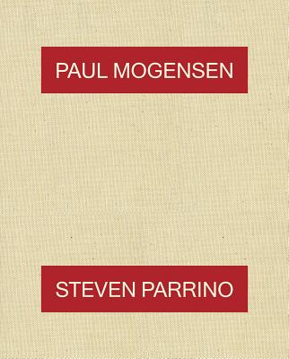 Paul Mogensen & Steven Parrino - Mogensen, Paul, and Nickas, Bob (Text by)