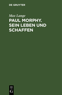 Paul Morphy. Sein Leben und Schaffen