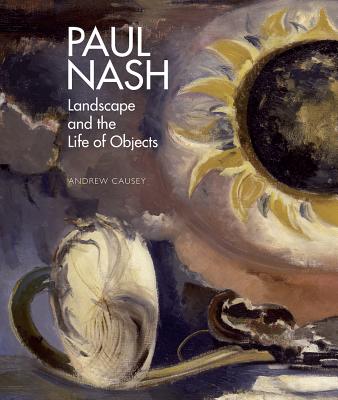 Paul Nash: Landscape and the Life of Objects - Causey, Andrew