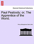 Paul Peabody; Or, the Apprentice of the World.