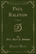 Paul Ralston: A Novel (Classic Reprint)