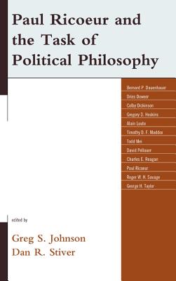 Paul Ricoeur and the Task of Political Philosophy - Johnson, Greg S (Editor), and Stiver, Dan R (Editor)