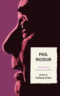 Paul Ricoeur: Honoring and Continuing the Work - Erfani, Farhang (Editor), and Altieri, Lorenzo (Contributions by), and Anderson, Pamela (Contributions by)