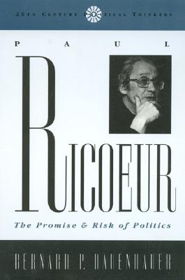 Paul Ricoeur: The Promise and Risk of Politics - Dauenhauer, Bernard P
