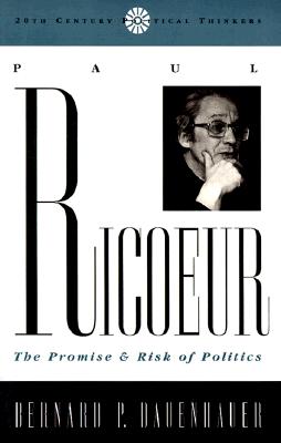 Paul Ricoeur: The Promise and Risk of Politics - Dauenhauer, Bernard P