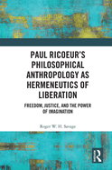 Paul Ricoeur's Philosophical Anthropology as Hermeneutics of Liberation: Freedom, Justice, and the Power of Imagination