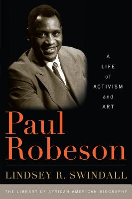 Paul Robeson: A Life of Activism and Art - Swindall, Lindsey R