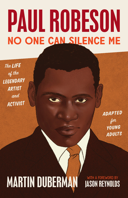 Paul Robeson: No One Can Silence Me: The Life of the Legendary Artist and Activist (Adapted for Young Adults) - Duberman, Martin, and Reynolds, Jason (Foreword by)