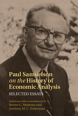 Paul Samuelson on the History of Economic Analysis: Selected Essays - Medema, Steven G. (Editor), and Waterman, Anthony M. C. (Editor)